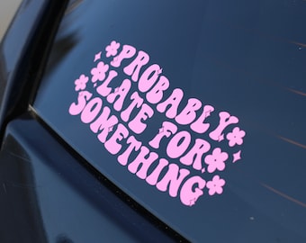 Probably Late For Something Decal / Car Sticker / Bumper Sticker / Funny Decals / Cute Car Accessories /
