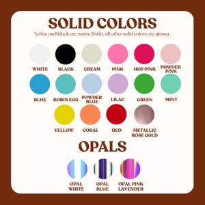 May include: A colour chart displaying solid colours and opals. Solid colours include white, black, cream, pink, hot pink, powder pink, blue, robin egg, powder blue, lilac, green, mint, yellow, coral, red, and metallic rose gold. Opals include white, blue, and pink lavender.