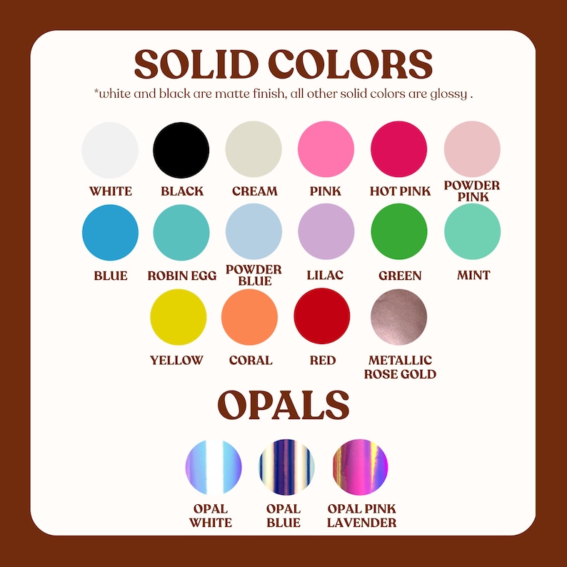 May include: A colour chart displaying solid colours and opals. Solid colours include white, black, cream, pink, hot pink, powder pink, blue, robin egg, powder blue, lilac, green, mint, yellow, coral, red, and metallic rose gold. Opals include white, blue, and pink lavender.