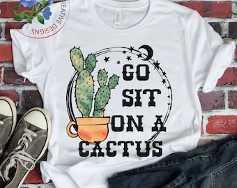 Go sit on a cactus Sublimation Design PNG Download DTG printing - Sublimation design download - T-shirt designs sublimation designs