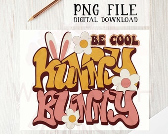 May include: A digital download of a graphic design featuring the text "Be Cool, Hunny Bunny" in a retro style with yellow and pink lettering and white flowers.