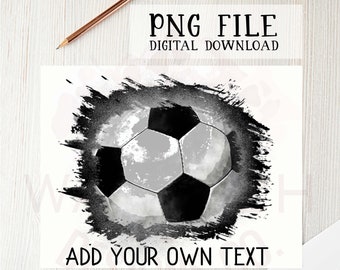 May include: Black and white watercolor illustration of a soccer ball with a grunge effect. The text "ADD YOUR OWN TEXT" is below the soccer ball.