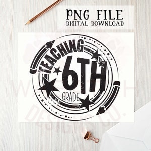 Teacher PNG file | sublimation design | back to school | printable design | digital download | school clipart | Sixth Grade | 6th Grade