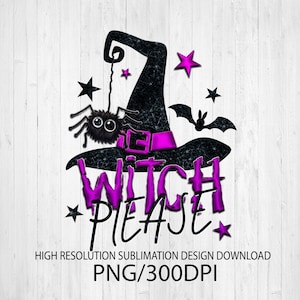 Witch Please PNG file for sublimation printing, DTG printing, Sublimation design download, T-shirt design , Halloween PNG, Witch png