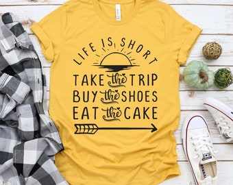 Life Is Short, LIfe Is Short Svg, LIfe Is Short, Take The Trip Svg, Buy The Shoes Svg, PNG files, t-shirt designs, sublimation designs
