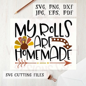 May include: A digital design featuring a Thanksgiving-themed graphic with a turkey and the text "My rolls are homemade". The design is available in SVG, PNG, DXF, JPG, EPS, and PDF formats.