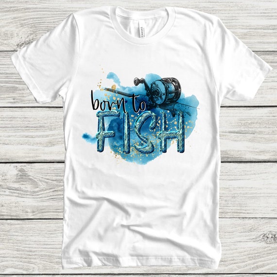 Born to Fish PNG File for Sublimation, Sublimation Designs, Fishing T-shirt,  T-shirt Designs, Digital Downloads, Fishing Png, Fish Clipart 