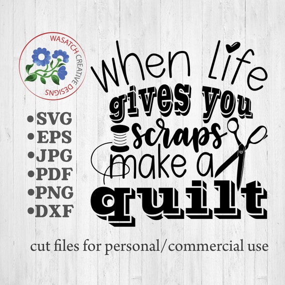 Download When Life Gives You Scraps Make A Quilt Svg Cutting Files Etsy