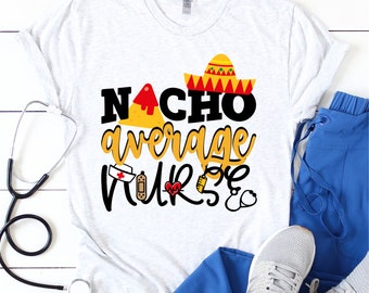 Nacho average nurse Svg, Nursing Svg Designs, Nurse Cut Files, Cricut Cut Files, PNG files, Silhouette files, Cinco de Mayo shirt SVG