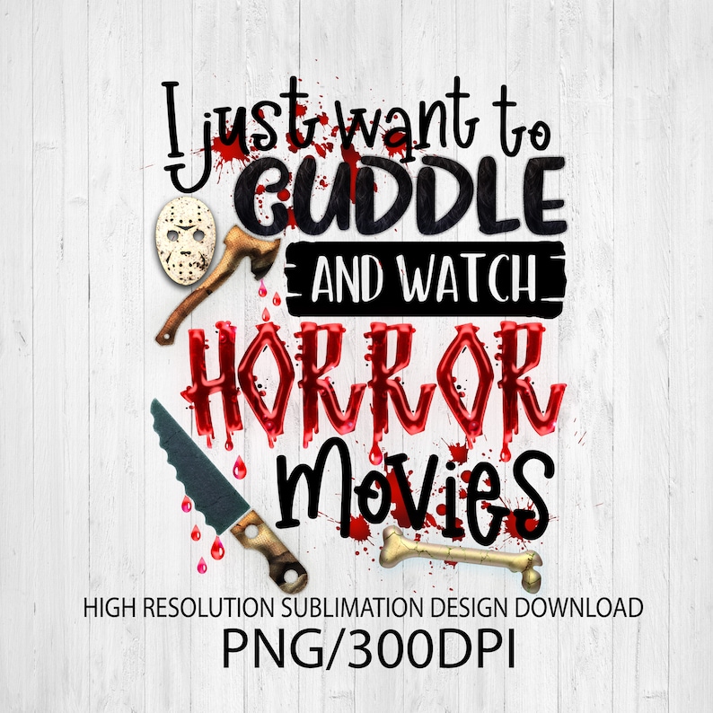 K&ouml;nnte beinhalten: Ein Sublimationsdesign mit dem Text "I just want to cuddle and watch horror movies" in Schwarz mit roten, tropfenden Farbeffekten. Das Design enth&auml;lt ein blutiges Messer, einen Knochen und eine Hockeymaske.