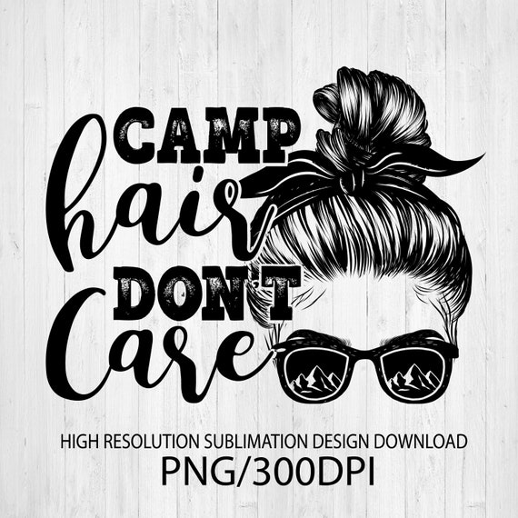 Camp hair don&rsquo;t care PNG file for sublimation DTG | Etsy