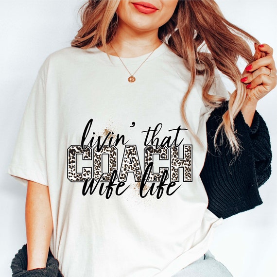 Livin that coach wife life PNG file for sublimation printing, DTG Printing, Screen printing, Sports, Coach, digital download, Sports mom PNG