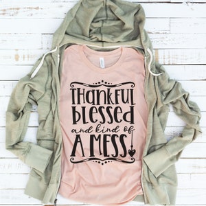 Thankful blessed and kind of a mess SVG , Thanksgiving svg, cut file, cricut files, silhouette files, Thanksgiving t-shirts
