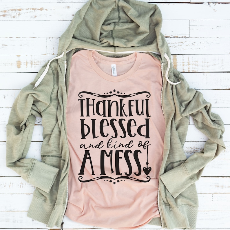 Thankful blessed and kind of a mess SVG , Thanksgiving svg, cut file, cricut files, silhouette files, Thanksgiving t-shirts 