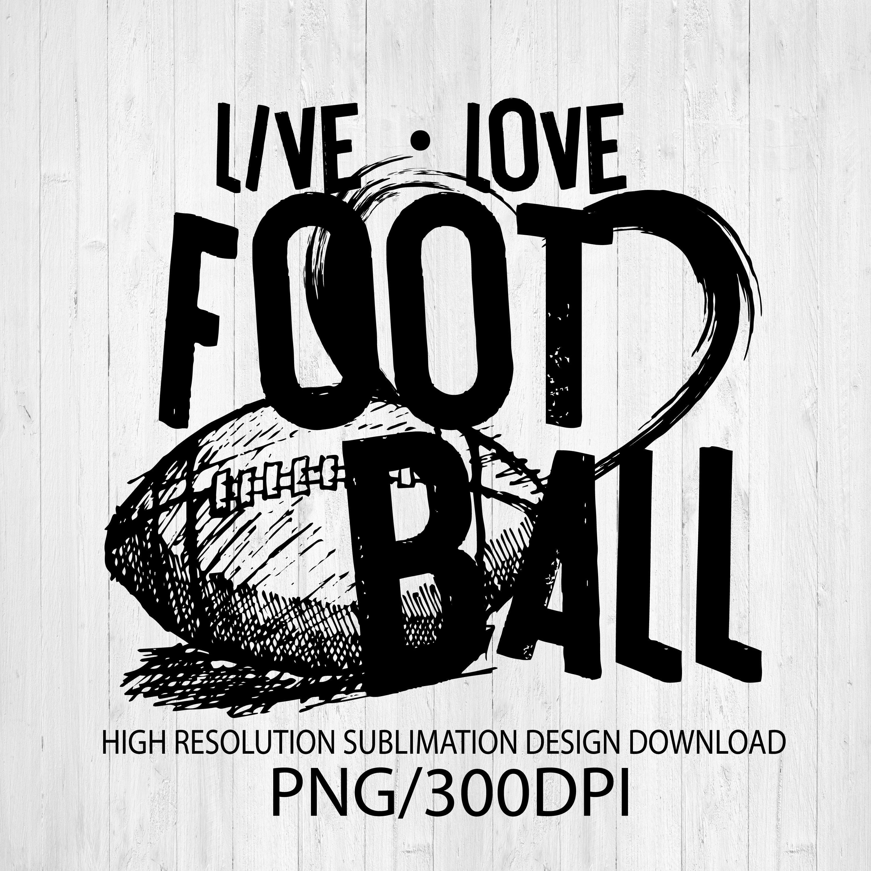 Live Love Football PNG Digital Download Sublimation Design