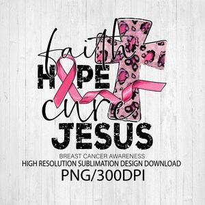 May include: A pink ribbon with the words "faith hope cure JESUS" in black text with a distressed look. The ribbon is wrapped around a pink and black leopard print cross. The text at the bottom reads "Breast Cancer Awareness High Resolution Sublimation Design Download PNG/300DPI".