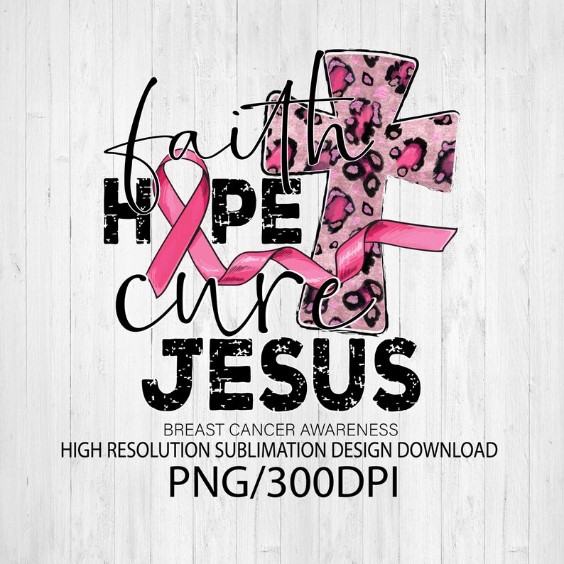 May include: A pink ribbon with the words "faith hope cure JESUS" in black text with a distressed look. The ribbon is wrapped around a pink and black leopard print cross. The text at the bottom reads "Breast Cancer Awareness High Resolution Sublimation Design Download PNG/300DPI".