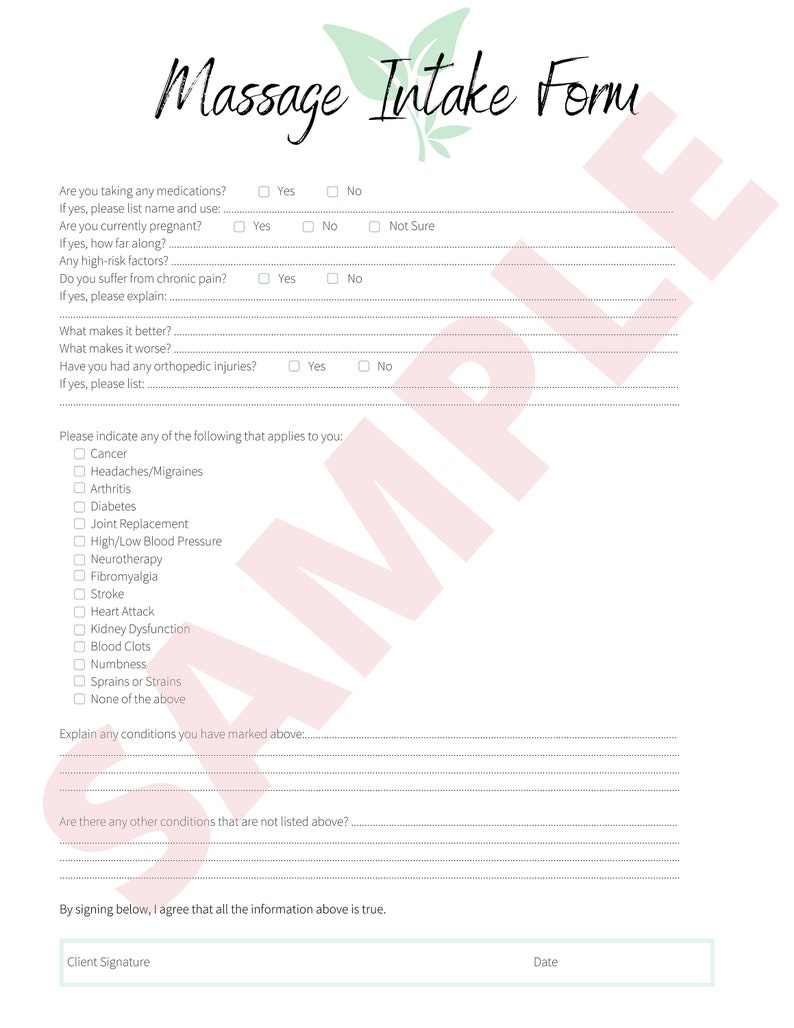 May include: A massage intake form with a checklist of questions and conditions to be reviewed before a massage session. The form includes questions about medications, pregnancy, chronic pain, and orthopedic injuries. It also includes a checklist of common conditions such as cancer, headaches, arthritis, diabetes, and joint replacement.