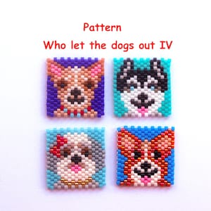 May include: Four square beaded dog portraits with the text "Pattern Who let the dogs out IV". Each square features a different dog breed in vibrant colors: a Chihuahua, a Husky, a Shih Tzu, and a Corgi.