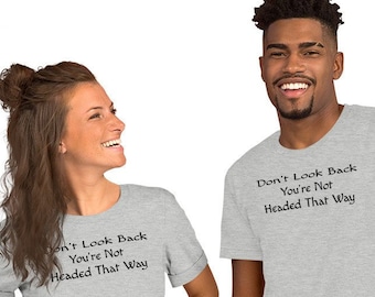 Don't look Back You're Not Going That Way Tee