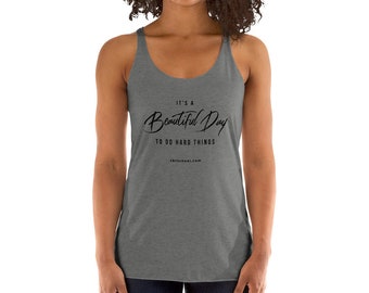It's A Beautiful Day To Do Hard Things- Inspiring Women's Racerback Tank- (Black Text)
