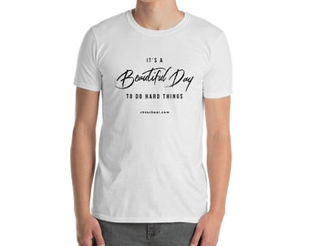 UNISEX- It's A Beautiful Day to Do Hard Things-Short-Sleeve T-Shirt- (Black Text)