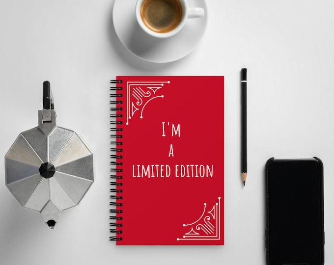 I'm a Limited Edition Spiral notebook