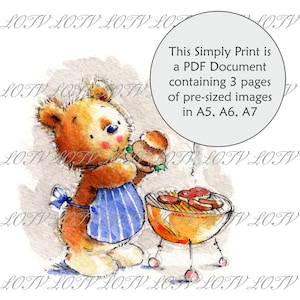 May include: A watercolour illustration of a brown teddy bear wearing a blue and white striped apron, holding a hamburger and standing next to a red and orange grill with sausages and hot dogs cooking on it. The text in the image reads: "This Simply Print is a PDF Document containing 3 pages of pre-sized images in A5, A6, A7".