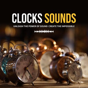 Op de afbeelding: Een verzameling vintage wekkers in verschillende maten en metallic afwerkingen, met de tekst "CLOCKS SOUNDS" in vette witte en gele letters. De klokken zijn gerangschikt op een wazige achtergrond, met de tekst "UNLEASH THE POWER OF SOUND CREATE THE IMPOSSIBLE".