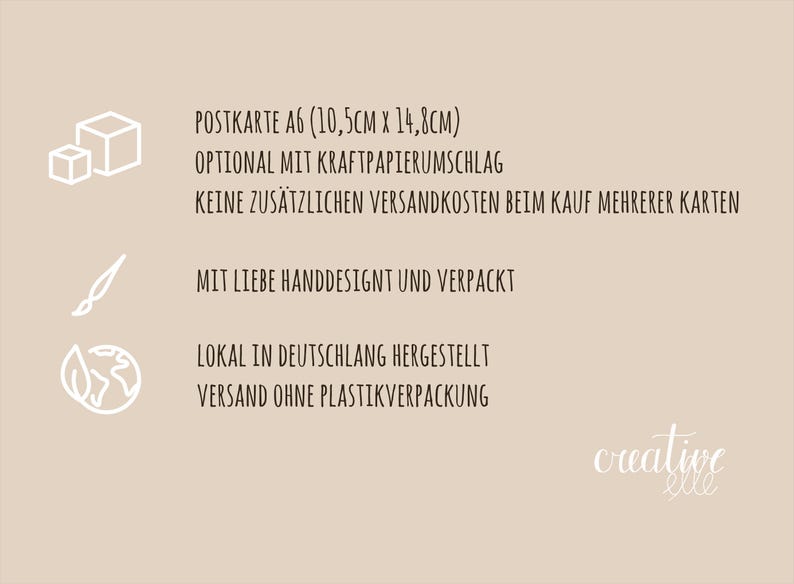 May include: An A6 postcard with an optional kraft paper envelope. The text reads "POSTKARTE A6 (10,5CM X 14,8CM) OPTIONAL MIT KRAFTPAPIERUMSCHLAG KEINE ZUS&Auml;TZLICHEN VERSANDKOSTEN BEIM KAUF MEHRERER KARTEN MIT LIEBE HANDDESIGNT UND VERPACKT LOKAL IN DEUTSCHLANG HERGESTELLT VERSAND OHNE PLASTIKVERPACKUNG creative elle".