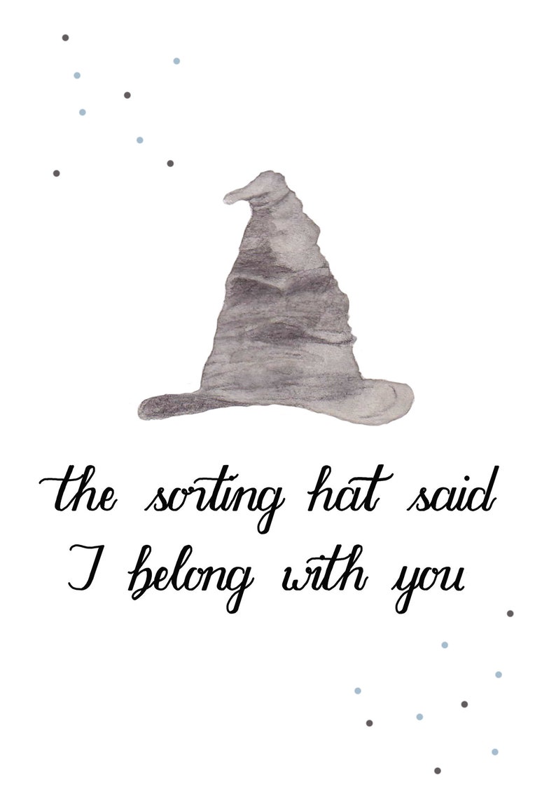 May include: A watercolour illustration of the Sorting Hat from the Harry Potter series. The hat is grey and has a pointed top. The text below the hat reads "the sorting hat said I belong with you".