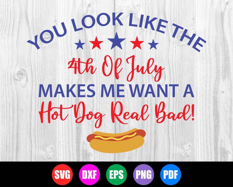 4th of July SVG You Look Like the 4th of July Makes Me Want A - Etsy