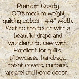 Premium quality medium weight cotton fabric 44 inch wide with a soft hand and wonderful to use in your quilting, crafts, apparel, micellaneous sewing projects and home decor items.
