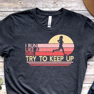 Funny Running T-shirt for Women, I Run Like a Girl Try To Keep Up Running Mom Shirt, Female Runner Gift Marathon Tshirt Unisex Tee