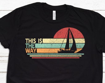 This Is The Way Sailing T-shirt for Men, Funny Sail Boat Shirt, Sailor Dad  Gift for Him Unisex Short Sleeve Tee