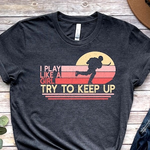 Funny Hockey T-shirt for Women, I Play Like a Girl Try To Keep Up Hockey Shirt, Female Hockey Player Gift Tshirt Unisex Tee