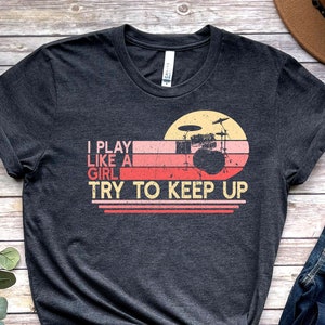 Funny Drumming T-shirt for Women, I Play Like a Girl Try To Keep Up Drum Player Shirt, Female Drummer Gift Tshirt Unisex Tee