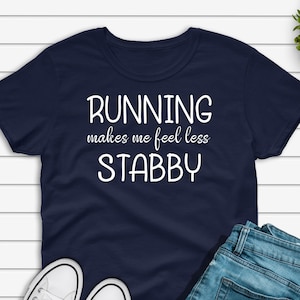 Running Makes Me Feel Less Stabby T-shirt, Funny Running Shirt, Runner Gift, 5k Marathon Run Tshirt, Ultramarathon Unisex Tee