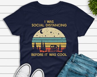 I Was Social Distancing Before It Was Cool Camping Lover T-Shirt I Was Social Distancing Before It Was Cool Camping Lover T-Shirt