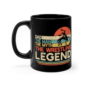 Wrestler Dad Father&#39;s Day Gift, Dad The Man The Myth The Wrestling Legend, Vintage Style Wrestling Coach Black mug 11oz