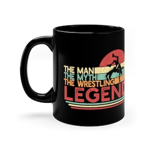 Wrestling Coffee Mug, The Man The Myth The Wrestling Legend, Wrestler Gift, 11oz Black Mug