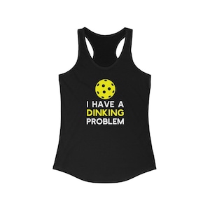I Have a Dinking Problem Funny Pickleball Saying Shirt for Women, Pickleball Player Gift for Her Women&#39;s Ideal Racerback Tank Top