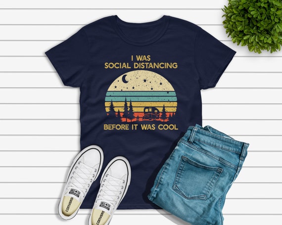 I Was Social Distancing Before It Was Cool Camping Lover T-Shirt I Was Social Distancing Before It Was Cool Camping Lover T-Shirt