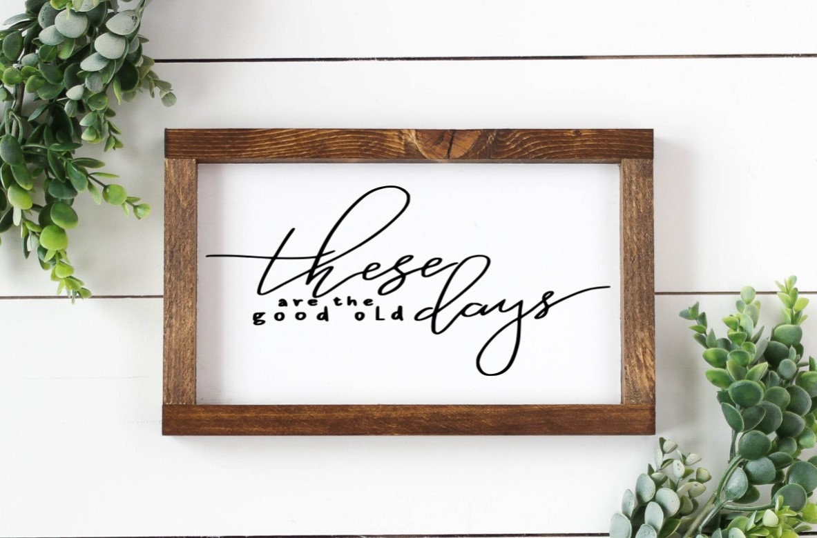These are the Good Old Days Sign Farmhouse Wood Framed Sign | Etsy