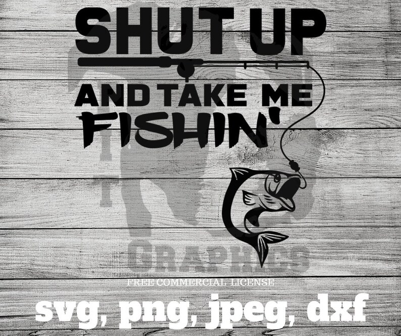 Shut up and take me fishing svg