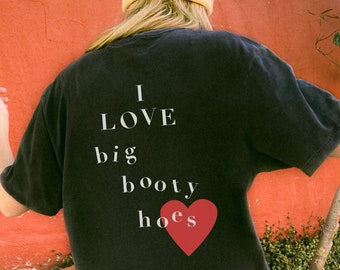 I Love Big Booty Hoes Shirt Adult Humor Funny Meme Unisex 