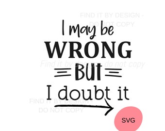 Ik kan het mis hebben, maar ik betwijfel het SVG, ik kan het mis hebben SVG, ik betwijfel het SVG, grappig citaat Svg, grappig gezegde, grappig gesneden bestand, sarcasme citaat Svg