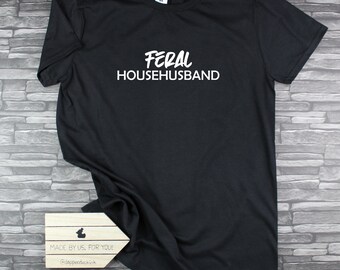 Feral Househusband TShirt, Dad Shirt, Funny Dad Gift, Funny Husband Shirt, Funy Husband Gift