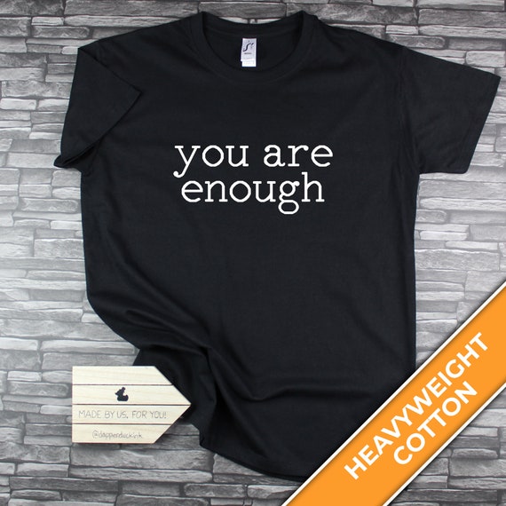 You Are Enough TShirt, Mental Health Shirt, Mental Health Awareness, Positivity Shirt, Positivity Gift