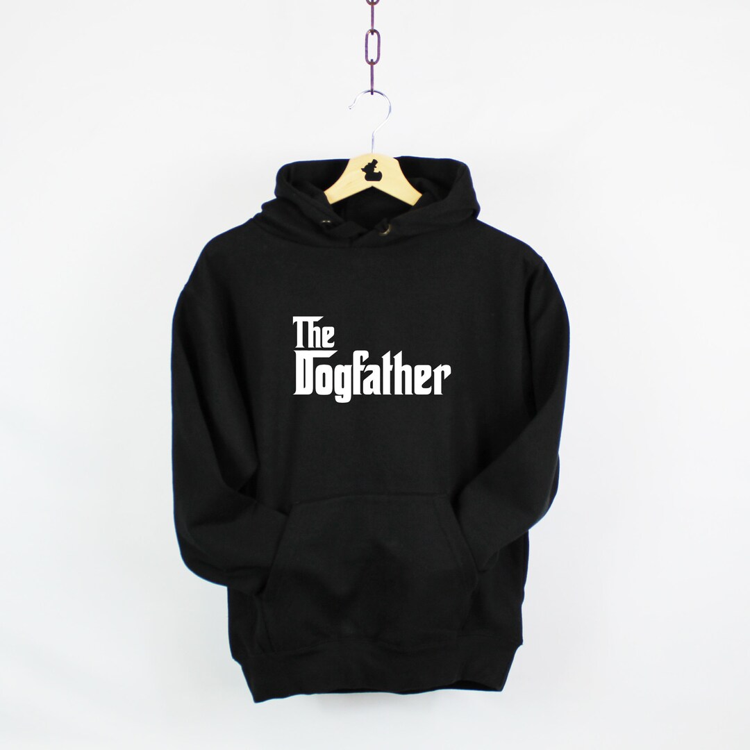 The Dogfather Hoodie Dog Lover Hoodie Dog Dad Hoodie Dog Etsy